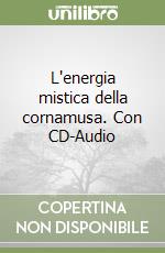 L'energia mistica della cornamusa. Con CD-Audio libro