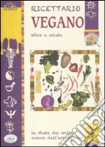 Ricettario vegano. Etica e salute libro