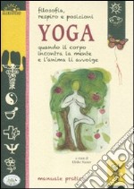 Filosofia, respiro e posizioni. Yoga. Quando il corpo incontra la mente e l'anima li avvolge libro