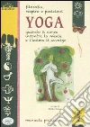 Filosofia, respiro e posizioni. Yoga. Quando il corpo incontra la mente e l'anima li avvolge libro