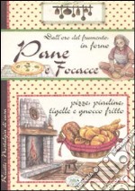 Pane e focacce. Dall'oro del frumento, in forno libro