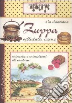 E la chiamano zuppa. Vellutate, creme, minestre e minestroni di verdura libro