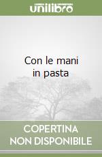 Con le mani in pasta