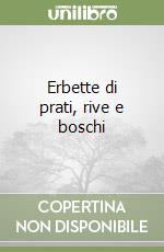 Erbette di prati, rive e boschi