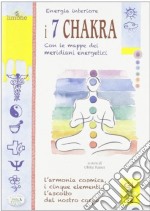 Energia interiore. I 7 chakra. Con le mappe dei meridiani energetici libro