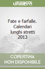 Fate e farfalle. Calendari lunghi stretti 2013 libro