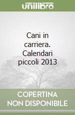 Cani in carriera. Calendari piccoli 2013 libro