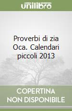 Proverbi di zia Oca. Calendari piccoli 2013 libro