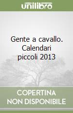 Gente a cavallo. Calendari piccoli 2013 libro