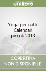 Yoga per gatti. Calendari piccoli 2013 libro