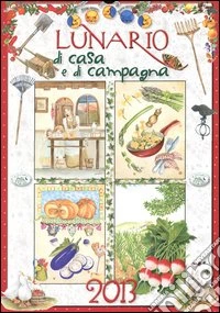 Lunario di casa e campagna 2013 libro