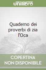 Quaderno dei proverbi di zia l'Oca libro