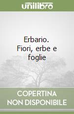 Erbario. Fiori, erbe e foglie libro