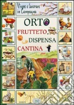 Vivere e lavorare in campagna. Orto frutteto dispensa cantina libro