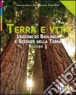 Terra e vita. Lezioni di biologia e scienze della terra. Per le Scuole superiori. Con espansione online. Vol. 1 libro