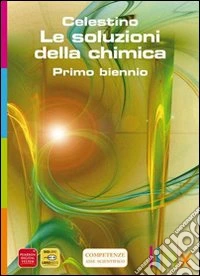 Le Soluzioni Della Chimica Primo Biennio Unico libro