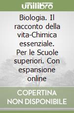 Biologia. Il racconto della vita-Chimica essenziale. Per le Scuole superiori. Con espansione online libro