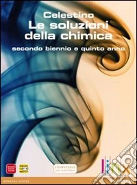 Soluzioni della chimica. Per il triennio delle Scuole superiori. Con espansione online libro