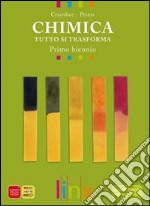 Chimica. Tutto si trasforma. Volume unico. Per il biennio delle Scuole superiori. Con DVD-ROM. Con espansione online libro