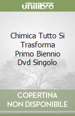 Chimica Tutto Si Trasforma Primo Biennio Dvd Singolo libro