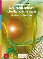 Le soluzioni della chimica. Active book. Per le Scuole superiori. DVD libro