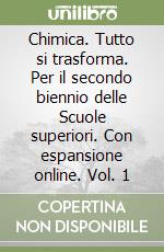 Chimica. Tutto si trasforma. Per il secondo biennio delle Scuole superiori. Con espansione online. Vol. 1 libro