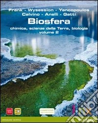 Biosfera. Chimica, scienze della terra, biologia. Per le Scuole superiori. Con espansione online libro