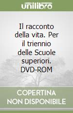 Il racconto della vita. Per il triennio delle Scuole superiori. DVD-ROM libro