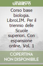 Corso base biologia. LibroLIM. Per il triennio delle Scuole superiori. Con espansione online. Vol. 1 libro