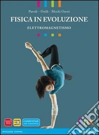 Fisica in evoluzione. Elettromagnetismo. Per le Scuole superiori. Con espansione online libro