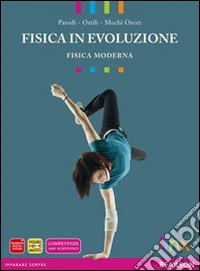 Fisica in evoluzione. Fisica moderna. Per le Scuole superiori. Con espansione online libro