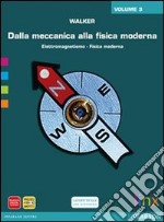 Dalla meccanica alla fisica moderna. Per le Scuole superiori. Con espansione online. Vol. 3: Induzione elettromagnetica, fisica moderna e microcosmo e macrocosmo libro