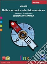 Dalla meccanica alla fisica moderna. Per le Scuole superiori. Con e-book. Con espansione online. Vol. 1 libro