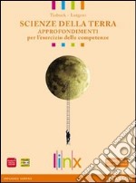 Scienze della terra. Approfondimenti per l'esercizio delle competenze. Per le Scuole superiori. Con espansione online libro