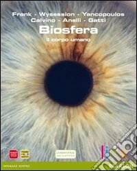 Biosfera. Il corpo umano. Per le Scuole superiori. Con espansione online libro