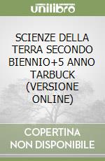 SCIENZE DELLA TERRA SECONDO BIENNIO+5 ANNO TARBUCK (VERSIONE ONLINE) libro