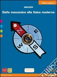 Dalla meccanica alla fisica moderna. Fisica moderna. Per le Scuole superiori. Con espansione online libro