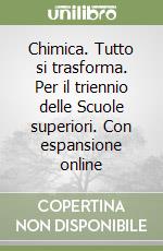 Chimica. Tutto si trasforma. Per il triennio delle Scuole superiori. Con espansione online libro