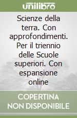 Scienze della terra. Con approfondimenti. Per il triennio delle Scuole superiori. Con espansione online libro