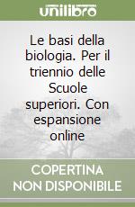 Le basi della biologia. Per il triennio delle Scuole superiori. Con espansione online libro