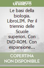 Le basi della biologia. LibroLIM. Per il triennio delle Scuole superiori. Con DVD-ROM. Con espansione online libro