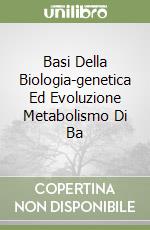 Basi Della Biologia-genetica Ed Evoluzione Metabolismo Di Ba libro