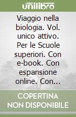 Viaggio nella biologia. Vol. unico attivo. Per le Scuole superiori. Con e-book. Con espansione online. Con libro libro
