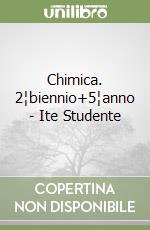 Chimica. 2¦biennio+5¦anno - Ite Studente libro