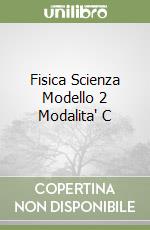 Fisica Scienza Modello 2 Modalita' C libro