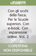 Con gli occhi della fisica. Per le Scuole superiori. Con e-book. Con espansione online. Vol. 2