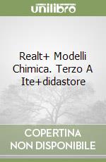 Realt+ Modelli Chimica. Terzo A Ite+didastore libro