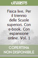 Fisica live. Per il triennio delle Scuole superiori. Con e-book. Con espansione online. Vol. 1