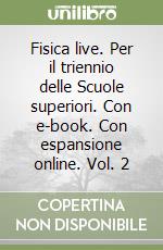 Fisica live. Per il triennio delle Scuole superiori. Con e-book. Con espansione online. Vol. 2