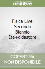 Fisica Live Secondo Biennio Ite+didastore